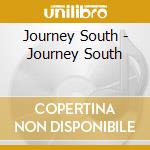 Journey South - Journey South cd musicale di Journey South