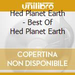 Hed Planet Earth - Best Of Hed Planet Earth cd musicale di HED P.E.