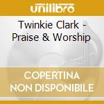 Twinkie Clark - Praise & Worship cd musicale di Twinkie Clark