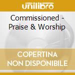 Commissioned - Praise & Worship cd musicale di Commissioned
