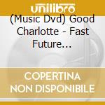 (Music Dvd) Good Charlotte - Fast Future Generation cd