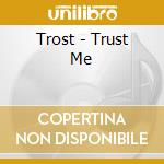 Trost - Trust Me cd musicale di Trost