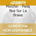 Merzhin - Pieds Nus Sur La Braise cd
