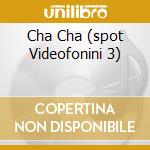 Cha Cha (spot Videofonini 3) cd