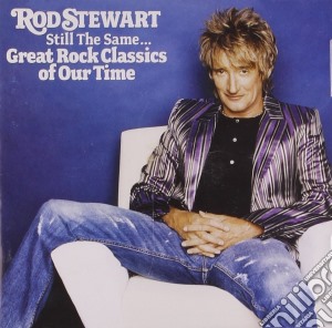 Rod Stewart - Still The Same Great Rock Classics Of Our Time cd musicale di Rod Stewart
