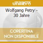 Wolfgang Petry - 30 Jahre cd