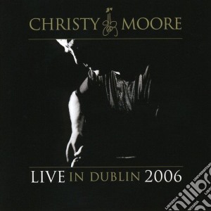 Live In Dublin 2006 cd musicale di MOORE CHRISTY