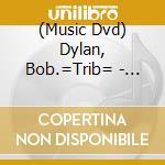 (Music Dvd) Dylan, Bob.=Trib= - Gotta Serve Somebody -.. cd