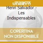 Henri Salvador - Les Indispensables cd musicale di Henri Salvador
