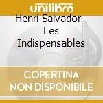 Henri Salvador - Les Indispensables cd