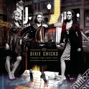 Dixie Chicks - Taking The Long Way (2 Cd) cd musicale di Dixie Chicks
