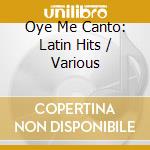 Oye Me Canto: Latin Hits / Various cd