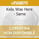 Kelis Was Here - Same cd musicale di Kelis Was Here
