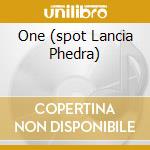 One (spot Lancia Phedra) cd