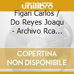 Figari Carlos / Do Reyes Joaqu - Archivo Rca - 1955/1959 - 1960 cd musicale di Figari Carlos / Do Reyes Joaqu