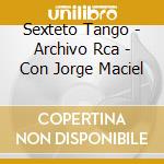 Sexteto Tango - Archivo Rca - Con Jorge Maciel