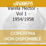 Varela Hector - Vol 1 - 1954/1958 cd musicale di Varela Hector