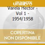 Varela Hector - Vol 1 - 1954/1958 cd