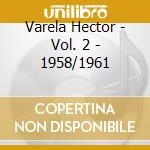 Varela Hector - Vol. 2 - 1958/1961 cd