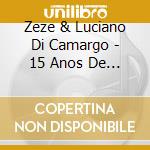 Zeze & Luciano Di Camargo - 15 Anos De Carreira cd musicale di Zeze & Luciano Di Camargo