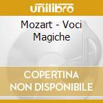 Mozart - Voci Magiche cd musicale di ARTISTI VARI