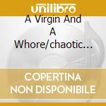 A Virgin And A Whore/chaotic Beauty cd