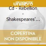 Cd - Rebellion - Shakespeares' Macbeth/born A Rebel cd musicale di REBELLION