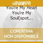 You're My Heart You're My Soul(spot Vodafone) cd