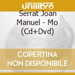 Serrat Joan Manuel - Mo (Cd+Dvd) cd musicale di Serrat Joan Manuel