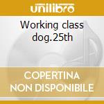 Working class dog.25th cd