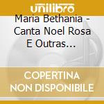 Maria Bethania - Canta Noel Rosa E Outras Raridades cd musicale di Maria Bethania