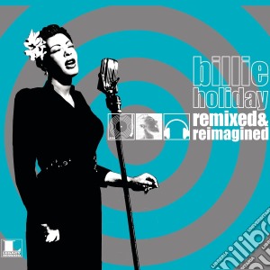 Billie Holiday - Remixed & Reimagined cd musicale di Billie Holiday