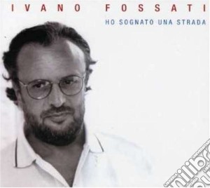 Ivano Fossati - Ho Sognato Una Strada (3 Cd) cd musicale di Ivano Fossati