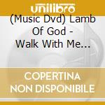 (Music Dvd) Lamb Of God - Walk With Me In Hell cd musicale