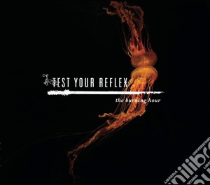 Test Your Reflex - Burning Hour (Digipack) cd musicale di Test Your Reflex