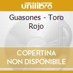 Guasones - Toro Rojo cd musicale di Guasones