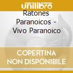 Ratones Paranoicos - Vivo Paranoico cd
