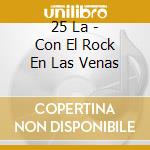 25 La - Con El Rock En Las Venas cd musicale di 25 La