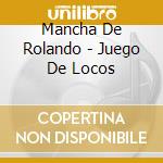 Mancha De Rolando - Juego De Locos cd