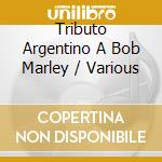 Tributo Argentino A Bob Marley / Various cd musicale di Varios Interpretes