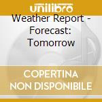 Weather Report - Forecast: Tomorrow cd musicale di Weather Report