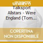 Talksport Allstars - Were England (Tom Hark) cd