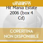 Hit Mania Estate 2006 (box 4 Cd) cd musicale di Artisti Vari