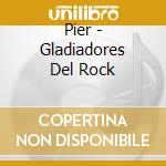 Pier - Gladiadores Del Rock cd