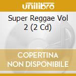 Super Reggae Vol 2 (2 Cd) cd
