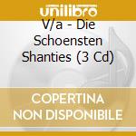 V/a - Die Schoensten Shanties (3 Cd) cd musicale di V/a