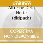 Alla Fine Della Notte (digipack) cd musicale di NEFFA