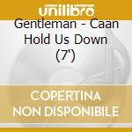 Gentleman - Caan Hold Us Down (7') cd