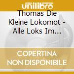 Thomas Die Kleine Lokomot - Alle Loks Im Einsatz cd