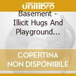 Basement - Illicit Hugs And Playground Thugs cd musicale di Basement